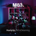 listen party // M83 : "Hurry Up, We're Dreaming"