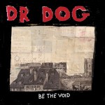 listen party // Dr. Dog : "Be The Void"