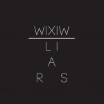 listen party // Liars : "WIXIW"
