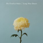 listen party // The Fresh & Onlys : "Long Slow Dance"