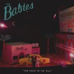 listen party // The Babies : "Our House on the Hill"